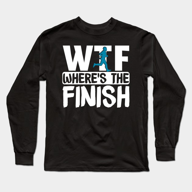 Funny Runners Gift, WTF Where's The Finish Long Sleeve T-Shirt by TabbyDesigns